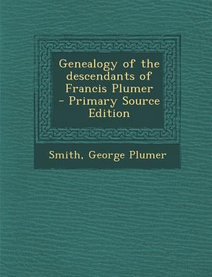 Genealogy of the Descendants of Francis Plumer ... 1295564696 Book Cover