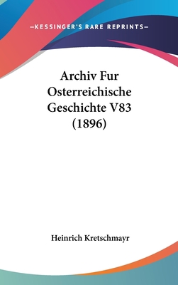 Archiv Fur Osterreichische Geschichte V83 (1896) [German] 1120523001 Book Cover