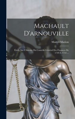 Machault D'arnouville: Étude Sur L'histoire Du ... [French] 1018449817 Book Cover