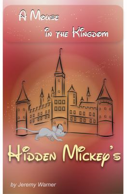 Hidden Mickeys: A Mouse in the Kingdom: Hidden ... 0985355506 Book Cover