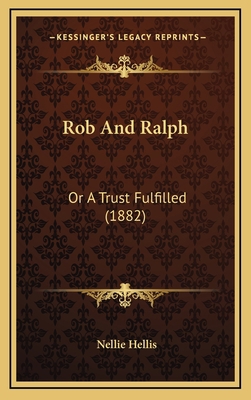 Rob And Ralph: Or A Trust Fulfilled (1882) 1167061160 Book Cover
