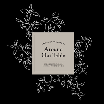 Around Our Table: A Modern Heirloom Recipe Book... 1950968316 Book Cover