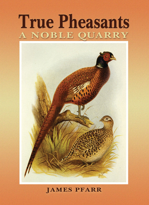 True Pheasants: A Noble Quarry 088839702X Book Cover