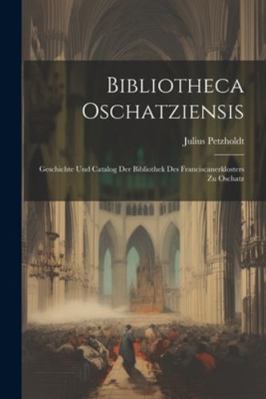 Bibliotheca Oschatziensis: Geschichte Und Catal... 1022572210 Book Cover