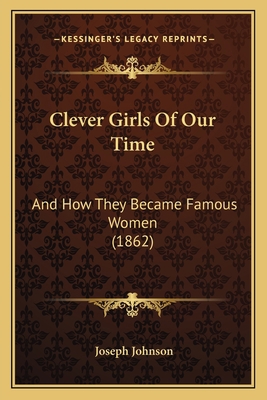 Clever Girls Of Our Time: And How They Became F... 1164607170 Book Cover