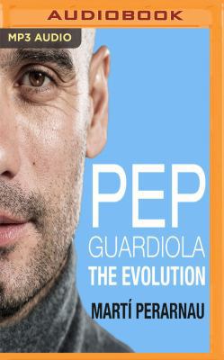 Pep Guardiola: The Evolution 1543625541 Book Cover