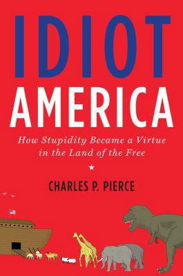 Idiot America: How Stupidity Became a Virtue in... 0767926145 Book Cover