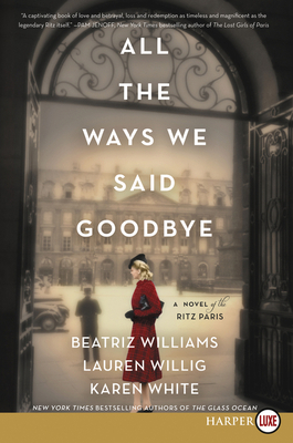All the Ways We Said Goodbye: A Novel of the Ri... [Large Print] 0062978780 Book Cover