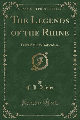 The Legends of the Rhine: From Basle to Rotterd... 1331813220 Book Cover