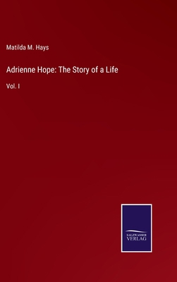 Adrienne Hope: The Story of a Life: Vol. I 3752577479 Book Cover