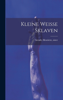 Kleine Weisse Sklaven [German] 1019926597 Book Cover