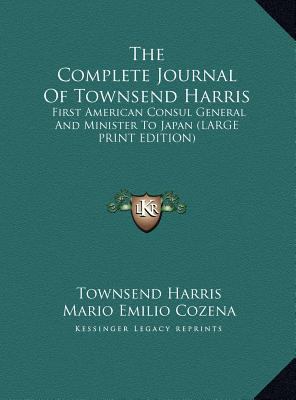 The Complete Journal of Townsend Harris: First ... [Large Print] 1169951376 Book Cover