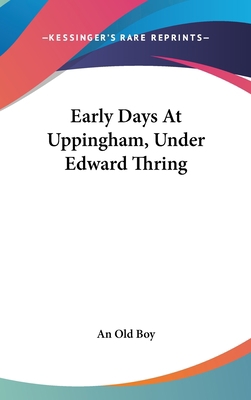 Early Days At Uppingham, Under Edward Thring 0548210144 Book Cover