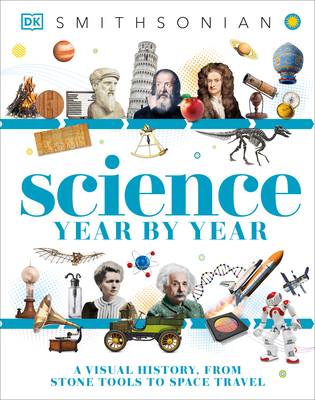 Science Year by Year: A Visual History, from St... 1465457585 Book Cover