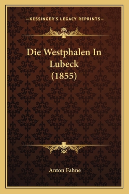 Die Westphalen In Lubeck (1855) [German] 1168384028 Book Cover