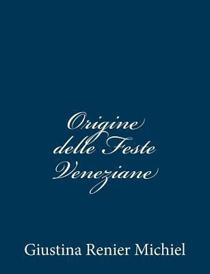 Origine delle Feste Veneziane [Italian] 1481201263 Book Cover