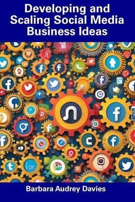 Developing and Scaling Social Media Business Ideas B0CGKYH9JL Book Cover