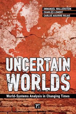 Uncertain Worlds: World-systems Analysis in Cha... 1594519781 Book Cover