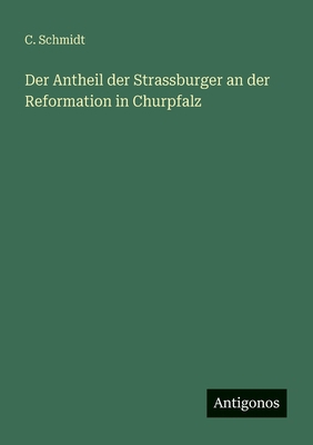 Der Antheil der Strassburger an der Reformation... [German] 3563952280 Book Cover