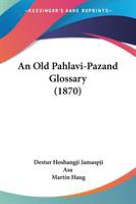 An Old Pahlavi-Pazand Glossary (1870) 1437478921 Book Cover