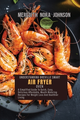 Understanding Breville Smart Air Fryer Oven: A ... 1802518533 Book Cover