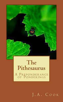 The Pithesaurus: A Preponderance of Ponderings 147829941X Book Cover