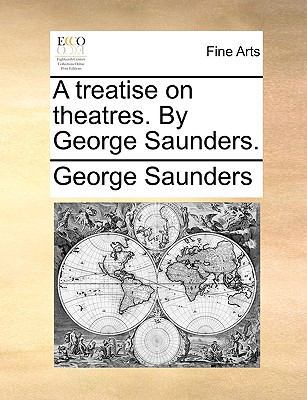 A Treatise on Theatres. by George Saunders. 1140903039 Book Cover