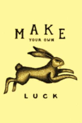 Paperback Make Your Own Luck : Lined Notebook, 110 Pages -Inspirational Quote and Rabbit Graphic on Light Yellow Matte Soft Cover, 6X9 Journal for Women Men Boys Girls Teens Kids Friends Family Journaling Travel Notes Songwriting School Supplies Book