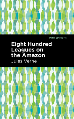 Eight Hundred Leagues on the Amazon 1513270478 Book Cover