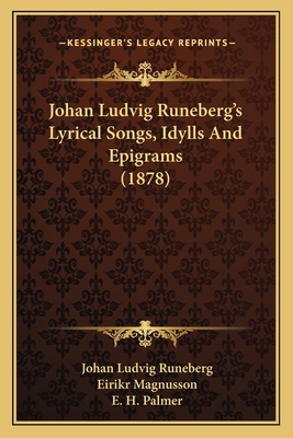 Johan Ludvig Runeberg's Lyrical Songs, Idylls A... 1165483483 Book Cover