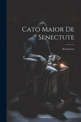 Cato Maior De Senectute: Kommentar 1022798898 Book Cover