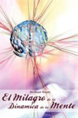 El Milagro de La Dinamica de La Mente Por Dr. J... [Spanish] 1607963051 Book Cover