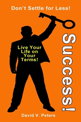 Success!: Live Life on YOUR Terms! 1096658879 Book Cover