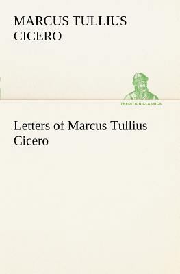 Letters of Marcus Tullius Cicero 384916764X Book Cover