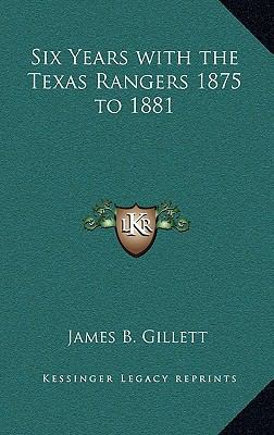 Six Years with the Texas Rangers 1875 to 1881 1163205699 Book Cover