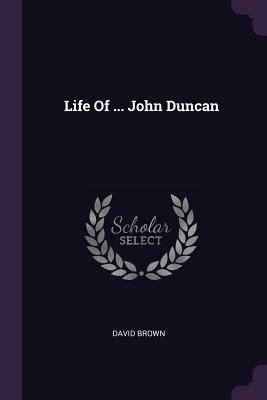 Life Of ... John Duncan 1378325419 Book Cover