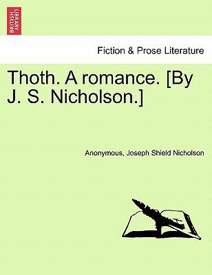 Thoth. a Romance. [By J. S. Nicholson.] Second ... 1241182485 Book Cover