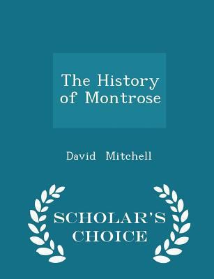 The History of Montrose - Scholar's Choice Edition 1297145321 Book Cover
