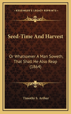 Seed-Time and Harvest: Or Whatsoever a Man Sowe... 1164273825 Book Cover