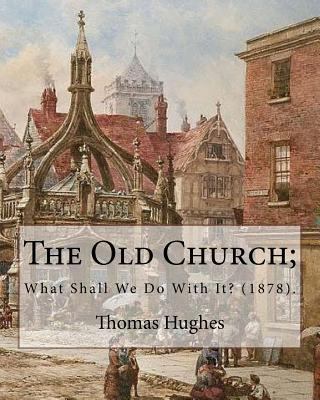 The Old Church; What Shall We Do With It? (1878... 1975711955 Book Cover