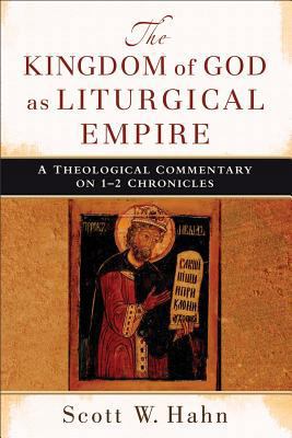 The Kingdom of God as Liturgical Empire: A Theo... 0801039479 Book Cover