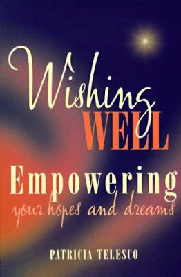 Wishing Well: Empowering Your Hopes and Dreams 0895948702 Book Cover