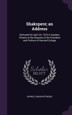 Shakspere; an Address: Delivered On April 23, 1... 1357483694 Book Cover