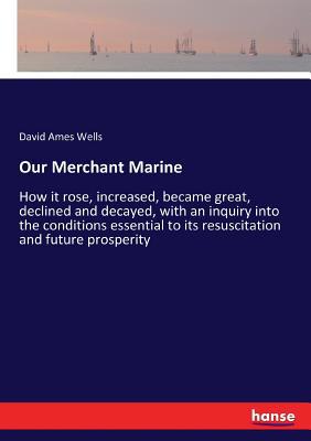 Our Merchant Marine: How it rose, increased, be... 3337418988 Book Cover