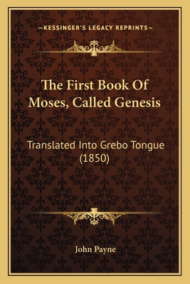 The First Book Of Moses, Called Genesis: Transl... 116576735X Book Cover