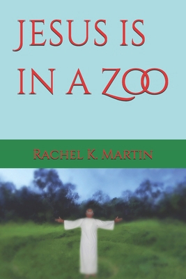 Jesus is in a Zoo B09DMTZKT7 Book Cover