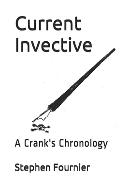 Current Invective: A Crank's Chronology 1706135343 Book Cover