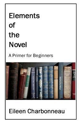Elements of the Novel: A Primer for Beginners 0615623921 Book Cover