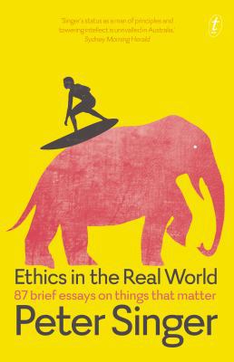 Ethics in the Real World: 87 Brief Essays on Th... 1925603008 Book Cover