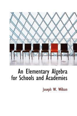 An Elementary Algebra for Schools and Academies 0559787421 Book Cover